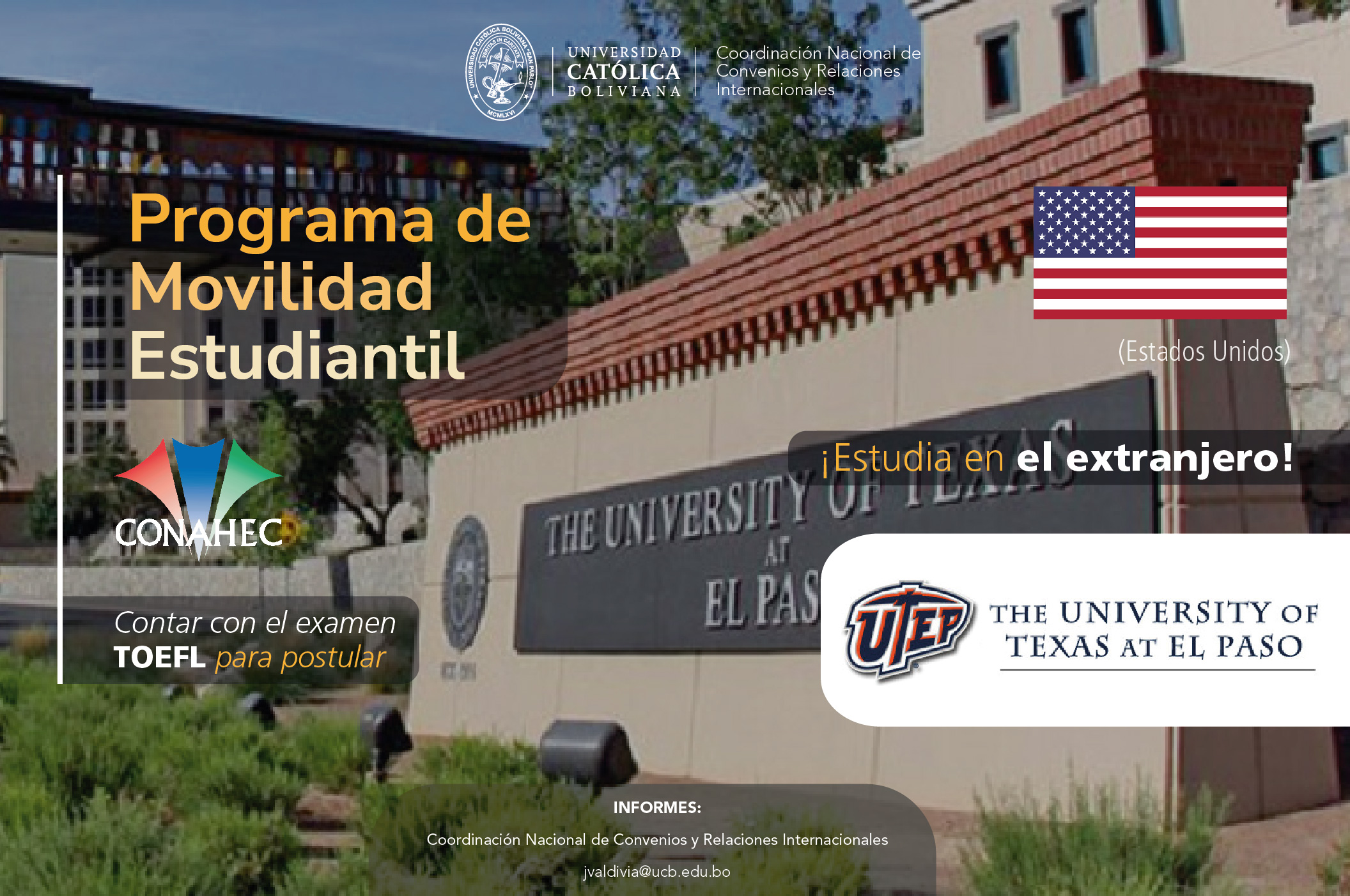 El Programa de Movilidad Estudiantil UCB por el Mundo cuenta con cupos en la Universidad de Texas el Paso en Estados Unidos .